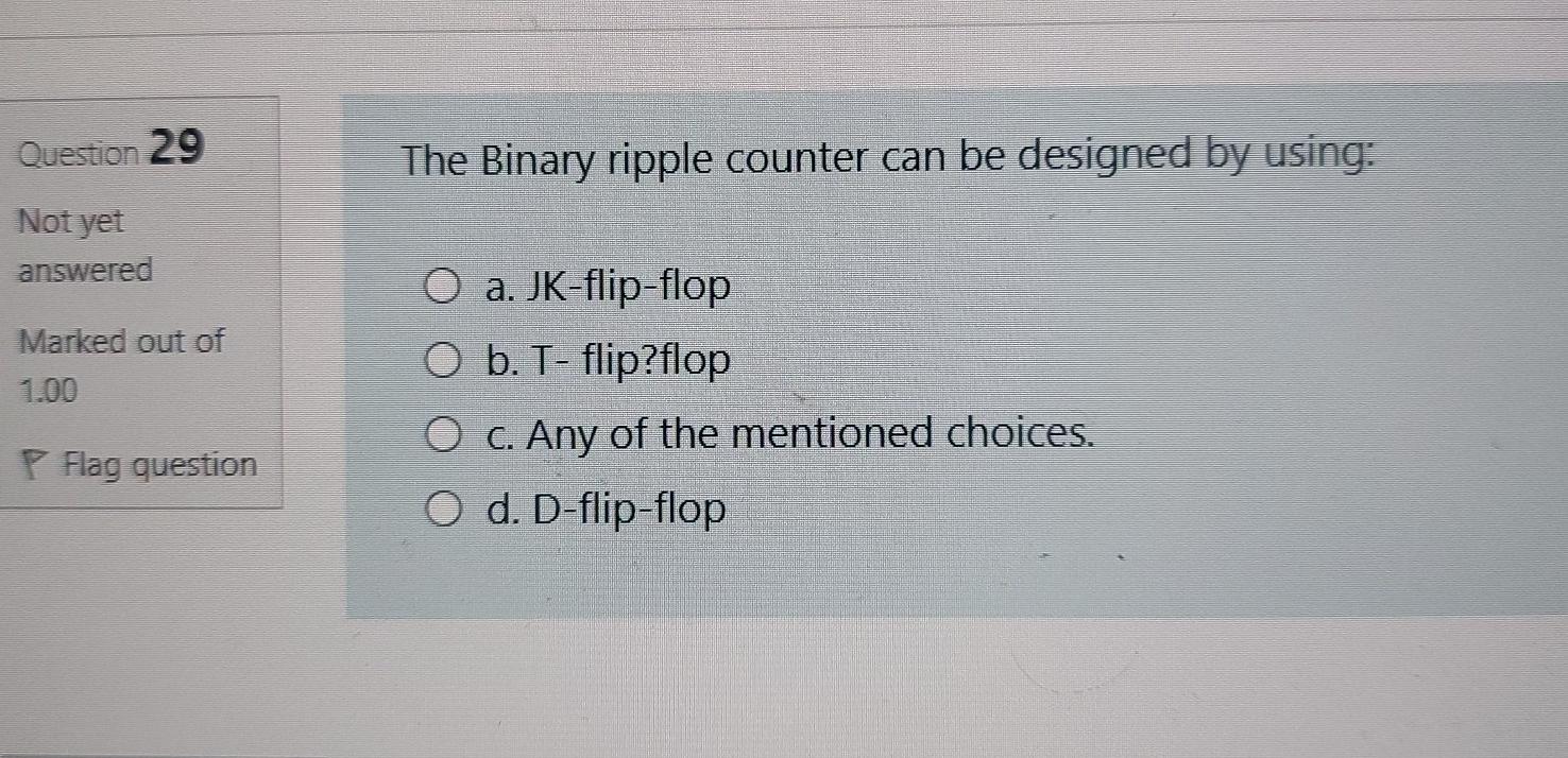 Solved Question 29 The Binary ripple counter can be designed | Chegg.com