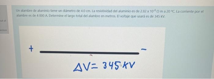 Un alambre de aluminio tiene un diametro de \( 4.0 \mathrm{~cm} \). La resistividad del aluminio es de \( 2.82 \times 10^{-8}