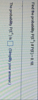 Solved Find the probability P(EC) ﻿if P(E)=0.18.The | Chegg.com