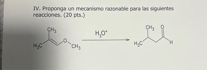 IV. Proponga un mecanismo razonable para las siguientes reacciones. (20 pts.)