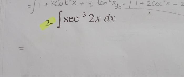 11 +2Cscx-2 =/ 2. /sec²2x de + 200t x + z tan xxx dx -3