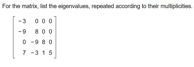 Solved For the matrix, list the eigenvalues, repeated | Chegg.com