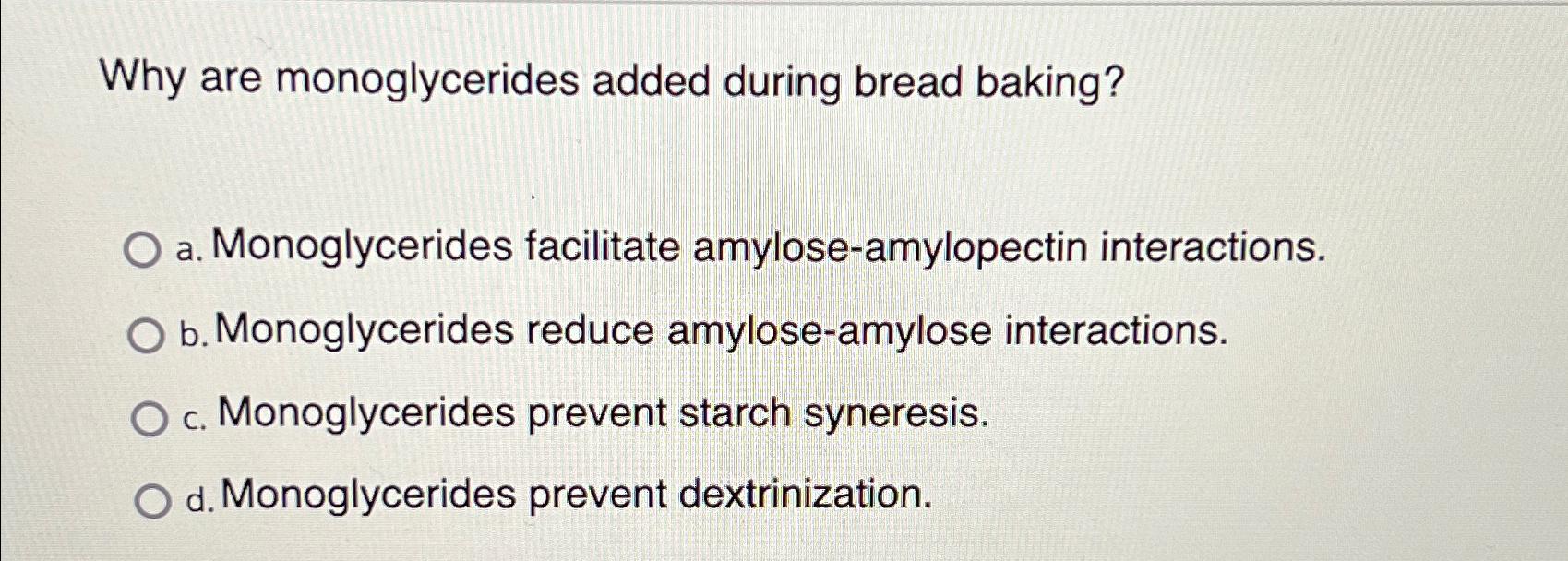 Solved Why are monoglycerides added during bread baking?a. | Chegg.com