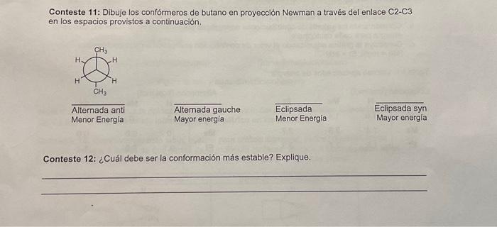 Conteste 11: Dibuje los confórmeros de butano en proyección Newman a través del enlace C2-C3 en los espacios provistos a cont