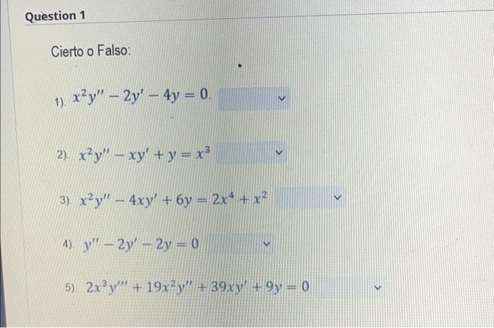 Question 1 Cierto o Falso: 1). x?y – 2y – 4y = 0. 2) x²y – xy + y = x2 3) x2y – 4xy + 6y = 2x4 + x² 4) y – 2y – 2y =