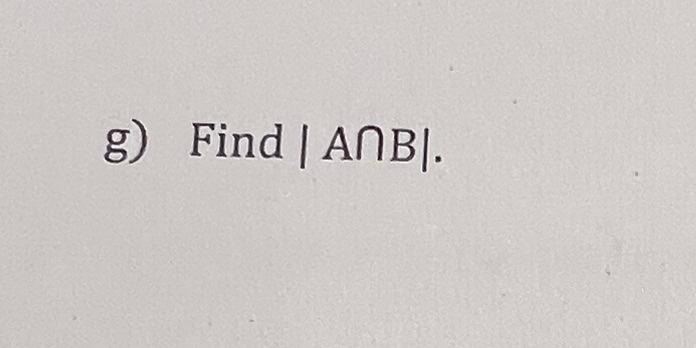 Solved G) Find ∣A∩B∣. | Chegg.com