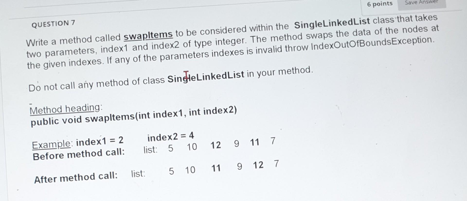 Solved 6 points Save Answer QUESTION 7 Write a method called | Chegg.com