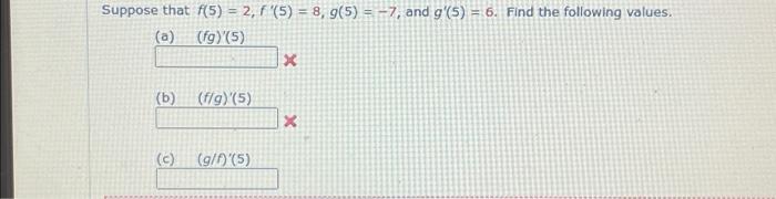 Solved Suppose that f(5) = 2, f '(5) = 8, g(5) = -7, and | Chegg.com