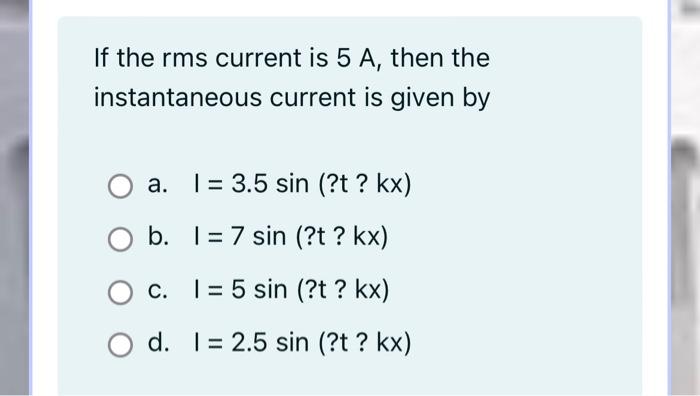 Solved If the rms current is 5 A, then the instantaneous | Chegg.com
