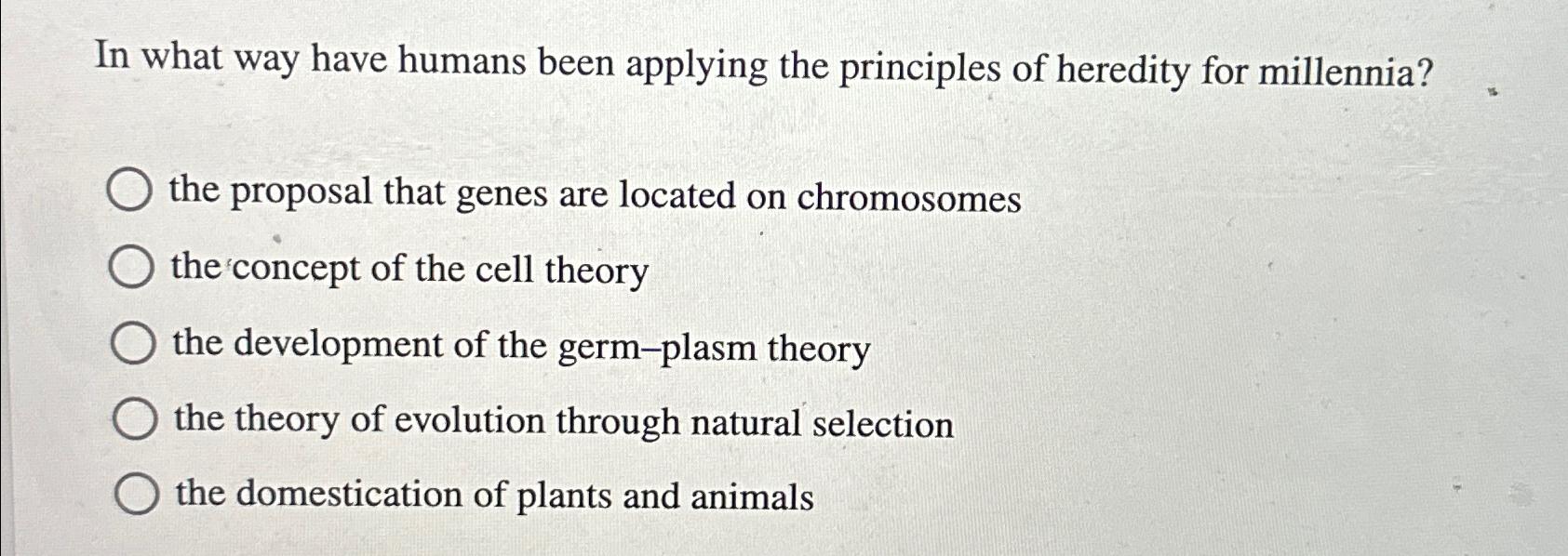 Solved In what way have humans been applying the principles | Chegg.com