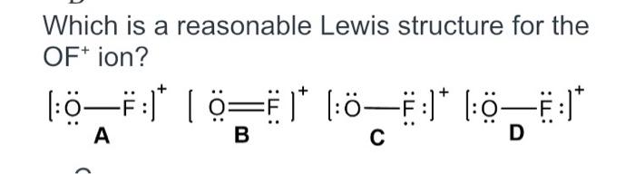 Solved Which is a reasonable Lewis structure for the OF+ | Chegg.com