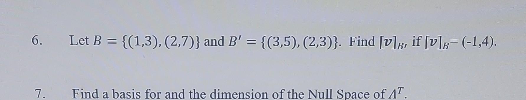 Solved 6. Let B={(1,3),(2,7)} And B′={(3,5),(2,3)}. Find | Chegg.com