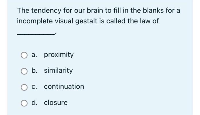 Solved The tendency for our brain to fill in the blanks for | Chegg.com