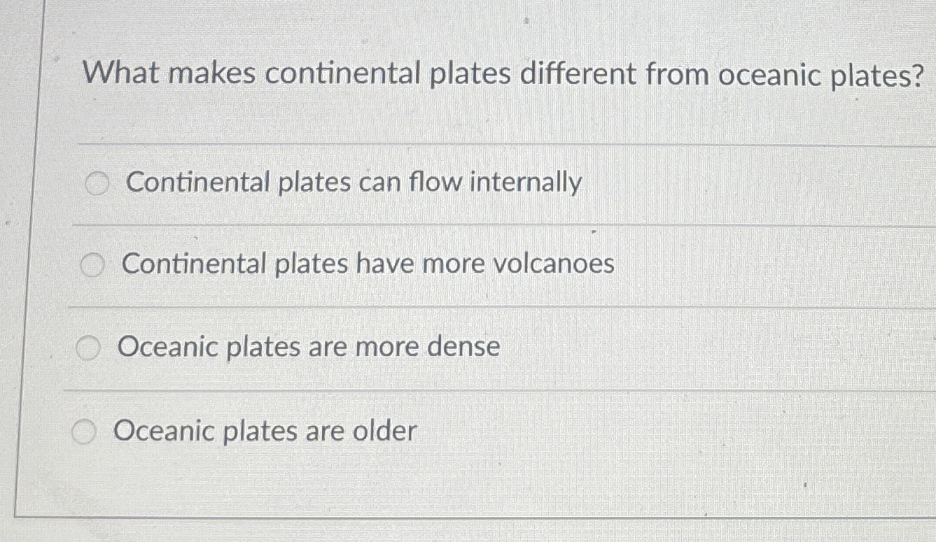 Solved What makes continental plates different from oceanic | Chegg.com