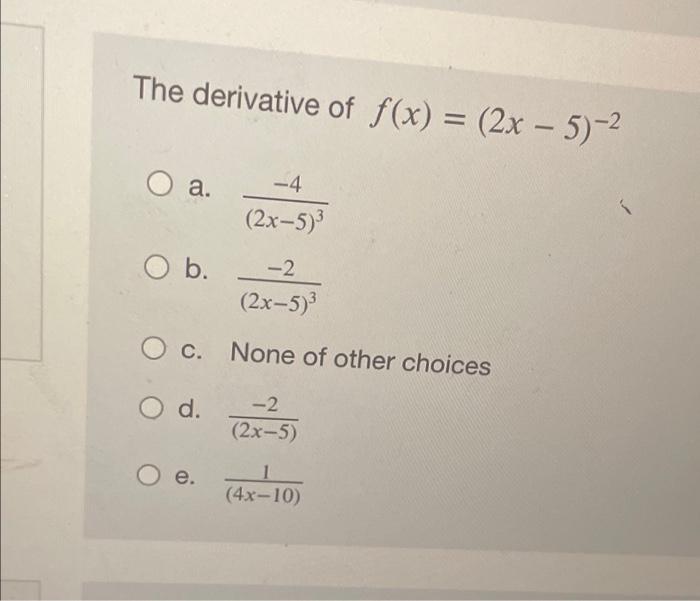 Solved The Derivative Of F X 2x 5 2 O A 4 2x 5 3