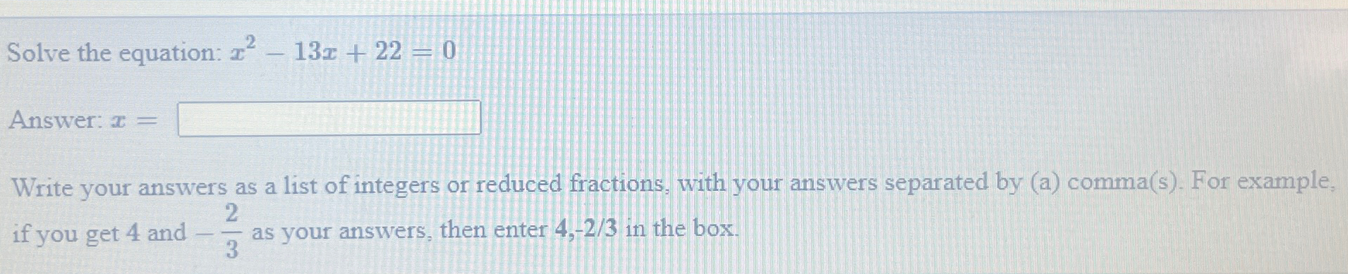 Solved Solve the equation: x2-13x+22=0Answer: x=Write your | Chegg.com