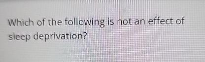 Solved Which of the following is not an effect of sleep | Chegg.com