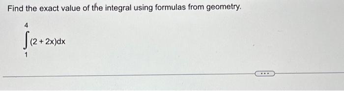 Solved Find the exact value of the integral using formulas | Chegg.com