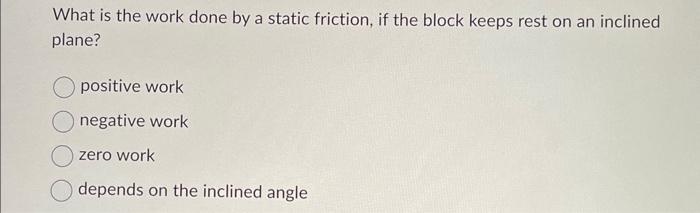 Solved What Is The Work Done By A Static Friction, If The | Chegg.com