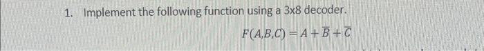 Solved 1. Implement the following function using a 3×8 | Chegg.com