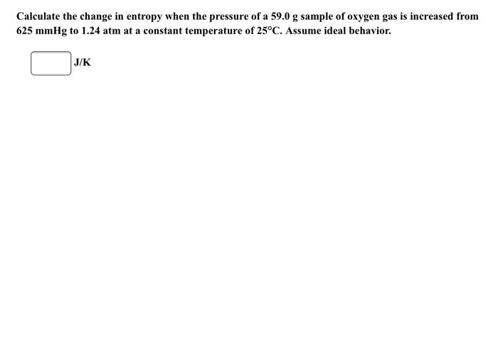 Solved Calculate the change in entropy when the pressure of | Chegg.com