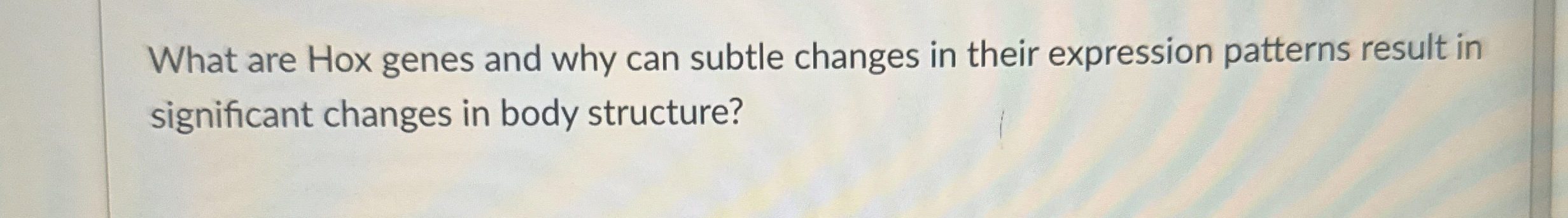 Solved What are Hox genes and why can subtle changes in | Chegg.com