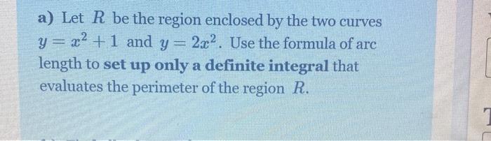 Solved a) Let R be the region enclosed by the two curves y= | Chegg.com