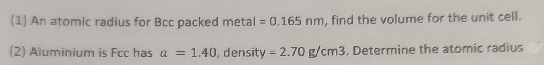 Solved (1) An atomic radius for Bcc packed metal =0.165 nm, | Chegg.com