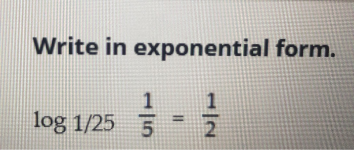Solved Write in exponential form. log 1/25 - į | Chegg.com