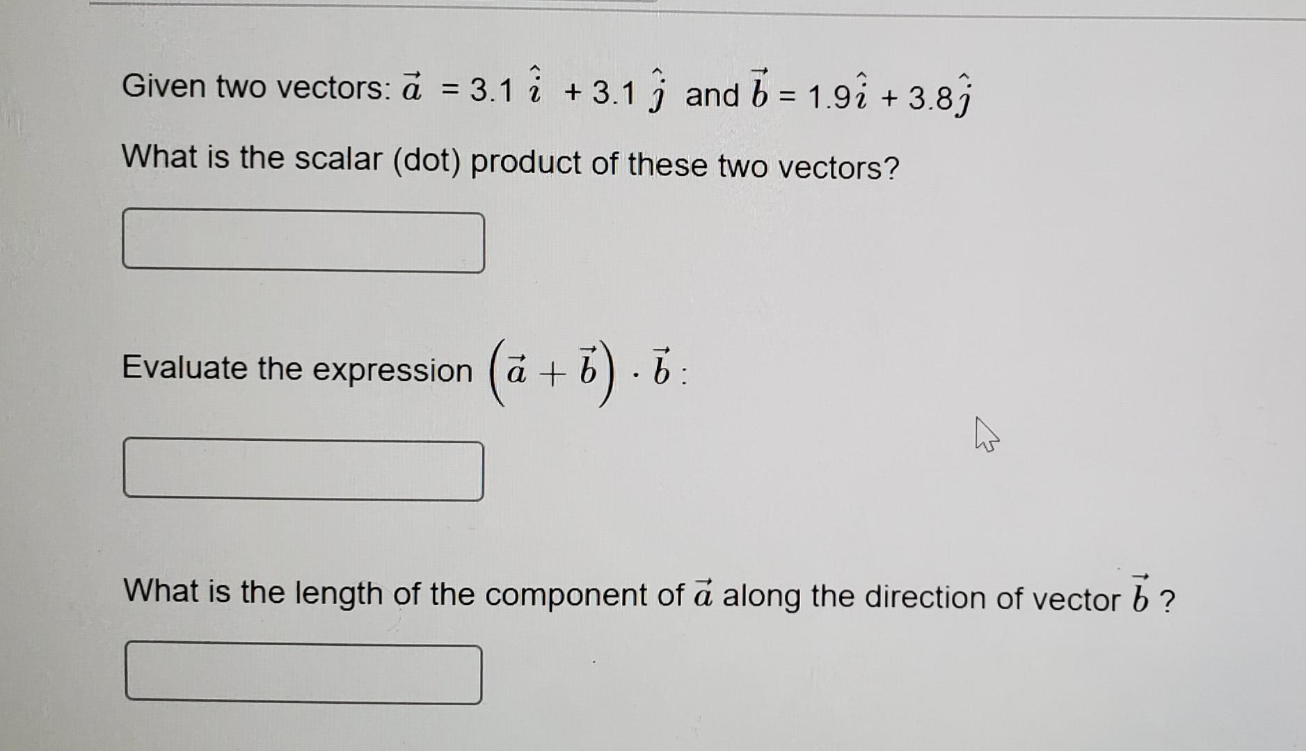 Solved Given Two Vectors: A = 3.1i +3.1j And B = 1.9i +3.8j | Chegg.com