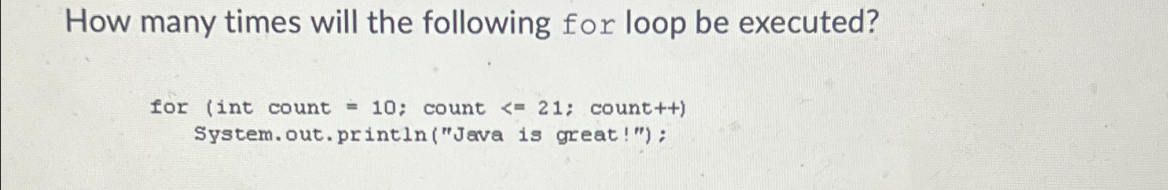 Solved How many times will the following for loop be | Chegg.com