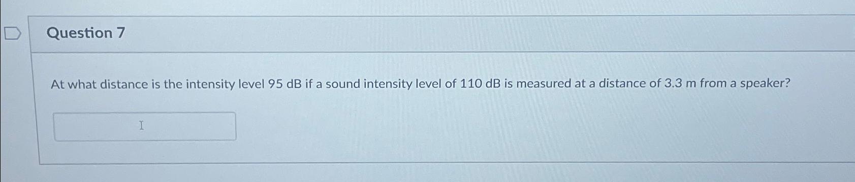 Solved Question 7At what distance is the intensity level | Chegg.com