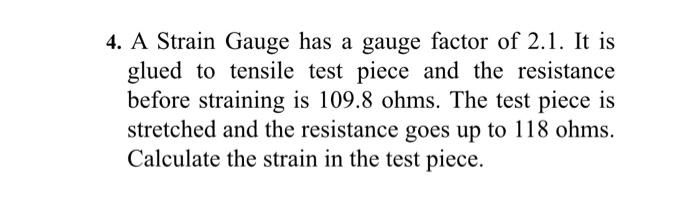 Solved 4. A Strain Gauge has a gauge factor of 2.1. It is | Chegg.com