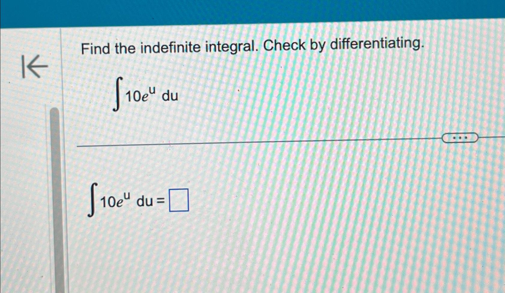 Solved Find the indefinite integral. Check by | Chegg.com