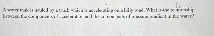 Solved A water tank is hauled by a truck which is | Chegg.com