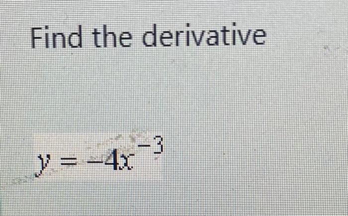 Solved Find the derivative y=−4x−3 | Chegg.com