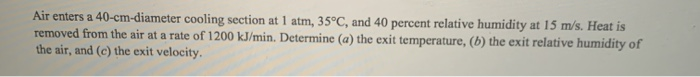 Solved Air enters a 40-cm-diameter cooling section at 1 atm, | Chegg.com