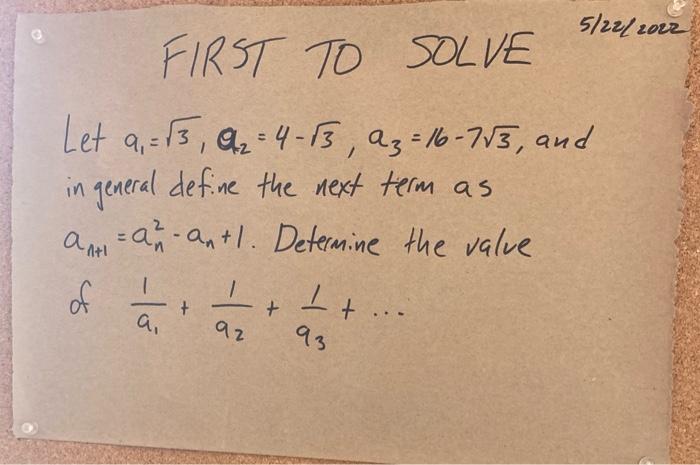 FIRST TO SOLVE
Let 9? =15, 9?=4-13, a3 = 16-7?3, and
in general define the next term as
=a-antl. Determine the valve
???
1+
.