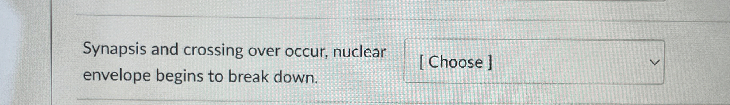 Solved Synapsis and crossing over occur, nuclear envelope | Chegg.com