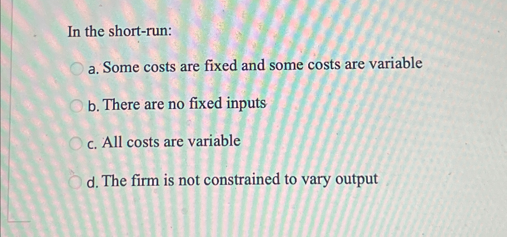Solved In the short-run:a. ﻿Some costs are fixed and some | Chegg.com
