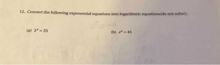 Solved 12. Convert the following exponential equations into | Chegg.com