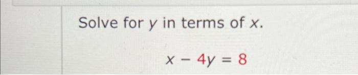 solved-solve-for-y-in-terms-of-x-x-4y-8-chegg