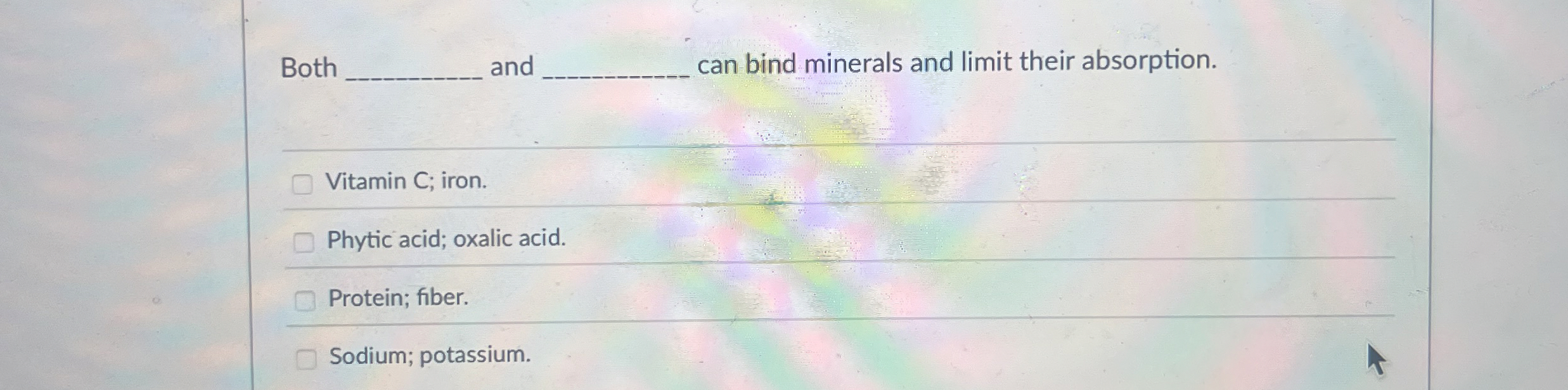 Solved Both ﻿and ﻿an bind minerals and limit their