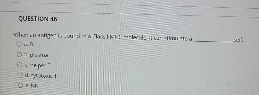 Solved Question 46 When An Antigen Is Bound To A Class I Mhc Chegg Com