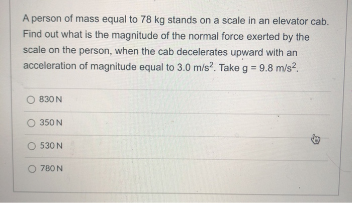 Solved A Person Of Mass Equal To 78 Kg Stands On A Scale In | Chegg.com