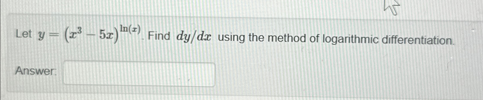 Solved Let y=(x3-5x)ln(x). ?Find dydx ?using the method of | Chegg.com
