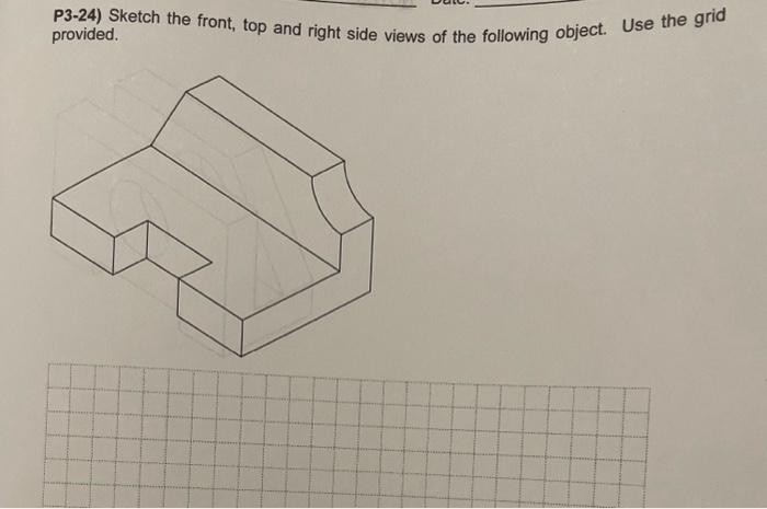 Solved P3-24) Sketch The Front, Top And Right Side Views Of | Chegg.com ...