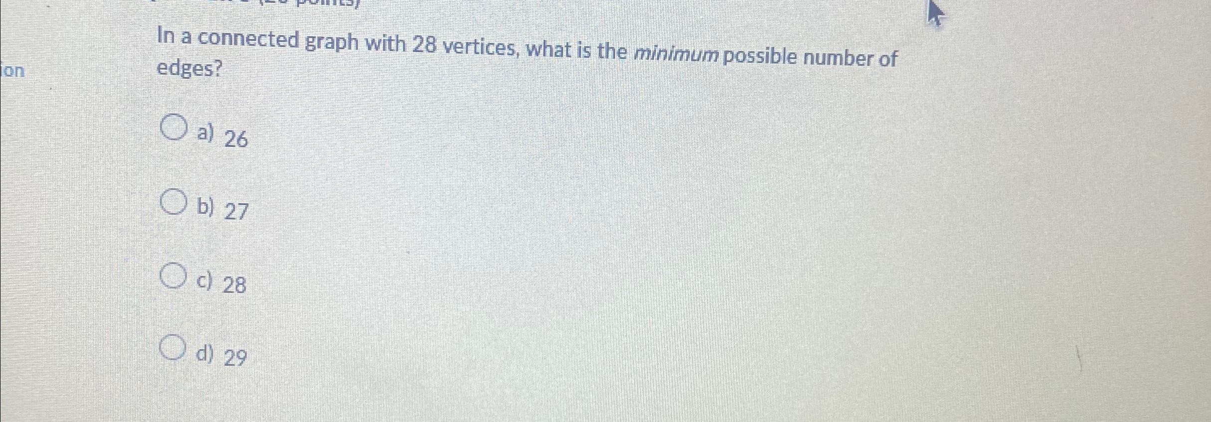 Solved In a connected graph with 28 ﻿vertices, what is the | Chegg.com