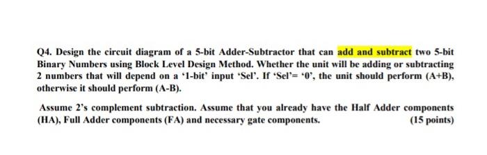 Q4. Design the circuit diagram of a 5-bit Adder-Subtractor that can add and subtract two 5-bit Binary Numbers using Block Lev