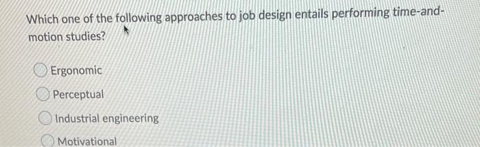 Solved Which one of the following approaches to job design | Chegg.com